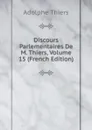 Discours Parlementaires De M. Thiers, Volume 15 (French Edition) - Thiers Adolphe