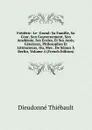 Frederic- Le- Grand: Sa Famille, Sa Cour, Son Gouvernement, Son Academie, Ses Ecoles, Et Ses Amis, Generaux, Philosophes Et Litterateurs, Ou, Mes . De Sejour A Berlin, Volume 4 (French Edition) - Dieudonné Thiébault