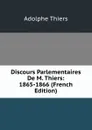 Discours Parlementaires De M. Thiers: 1865-1866 (French Edition) - Thiers Adolphe
