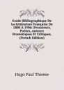 Guide Bibliographique De La Litterature Francaise De 1800 A 1906: Prosateurs, Poetes, Auteurs Dramatiques Et Critiques. (French Edition) - Hugo Paul Thieme