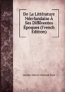 De La Litterature Neerlandaise A Ses Differentes Epoques (French Edition) - Josephus Albertus Alberdingk Thijm