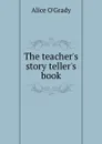 The teacher.s story teller.s book - Alice O'Grady