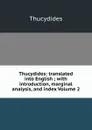 Thucydides: translated into English ; with introduction, marginal analysis, and index Volume 2 - Thucydides