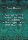 Doings at the First National gathering of Thurstons at Newburyport, Mass. June 24, 25, 1885 - Brown Thurston