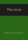The circle - Katherine Cecil Thurston
