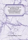 Der isolierte Staat in Beziehung auf Landwirthschaft und Nationalokonomie; (German Edition) - Johann Heinrich von Thünen