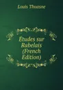 Etudes sur Rabelais (French Edition) - Louis Thuasne