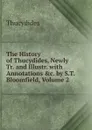 The History of Thucydides, Newly Tr. and Illustr. with Annotations .c. by S.T. Bloomfield, Volume 2 - Thucydides