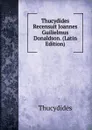 Thucydides Recensuit Joannes Guilielmus Donaldson. (Latin Edition) - Thucydides