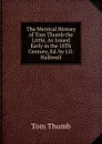 The Metrical History of Tom Thumb the Little, As Issued Early in the 18Th Century, Ed. by J.O. Halliwell - Tom Thumb