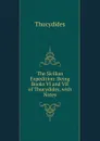 The Sicilian Expedition: Being Books VI and VII of Thucydides, with Notes - Thucydides