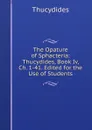 The Opature of Sphacteria: Thucydides, Book Iv, Ch. 1-41. Edited for the Use of Students - Thucydides