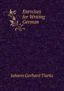 Exercises for Writing German - Johann Gerhard Tiarks