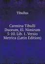 Carmina Tibulli Duorum, El. Nimirum 5-10. Lib. 1. Versio Metrica (Latin Edition) - Tibullus