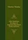 Libri Quattuor Recognovit Augustus Rossbach (Latin Edition) - Tibullus Tibullus