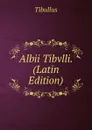 Albii Tibvlli. (Latin Edition) - Tibullus