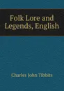 Folk Lore and Legends, English - Charles John Tibbits