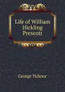 Life of William Hickling Prescott - George Ticknor