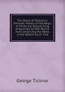 The Works of William H. Prescott: History of the Reign of Philip the Second, King of Spain.Ed. by W.H. Munro.And Comprising the Notes of the Edition by J.F. Kirk - George Ticknor