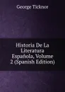Historia De La Literatura Espanola, Volume 2 (Spanish Edition) - George Ticknor