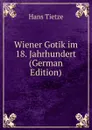 Wiener Gotik im 18. Jahrhundert (German Edition) - Hans Tietze