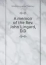 A memoir of the Rev. John Lingard, D.D. - Mark Aloysius Tierney