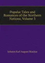 Popular Tales and Romances of the Northern Nations, Volume 3 - Johann Karl August Musäus