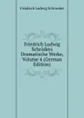 Friedrich Ludwig Schroders Dramatische Werke, Volume 4 (German Edition) - Friedrich Ludwig Schroeder