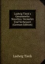 Ludwig Tieck.s Gesammelte Novellen: Vermehrt Und Verbessert (German Edition) - Ludwig Tieck