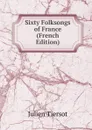 Sixty Folksongs of France (French Edition) - Julien Tiersot