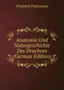 Anatomie Und Naturgeschichte Des Drachens (German Edition) - Friedrich Tiedemann