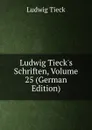 Ludwig Tieck.s Schriften, Volume 25 (German Edition) - Ludwig Tieck