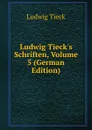 Ludwig Tieck.s Schriften, Volume 5 (German Edition) - Ludwig Tieck