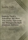 Ludwig Tieck.s Schriften: Bd. Herr Von Fuchs. Epicoene. Die Theegesellschaft (German Edition) - Ludwig Tieck