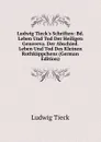 Ludwig Tieck.s Schriften: Bd. Leben Und Tod Der Heiligen Genoveva. Der Abschied. Leben Und Tod Des Kleinen Rothkappchens (German Edition) - Ludwig Tieck