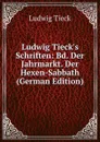 Ludwig Tieck.s Schriften: Bd. Der Jahrmarkt. Der Hexen-Sabbath (German Edition) - Ludwig Tieck