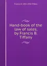 Hand-book of the law of sales, by Francis B. Tiffany - Francis B. 1855-1936 Tiffany