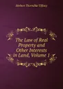 The Law of Real Property and Other Interests in Land, Volume 1 - Herbert Thorndike Tiffany