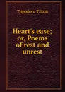 Heart.s ease; or, Poems of rest and unrest - Theodore Tilton