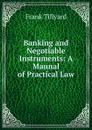 Banking and Negotiable Instruments: A Maunal of Practical Law - Frank Tillyard