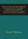 Memoir of Lieut. Col. Tench Tilghman: Secretary and Aid to Washington : Together with an Appendix, Containing Revolutionary Journals and Letters, Hitherto Unpublished - Oswald Tilghman