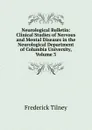Neurological Bulletin: Clinical Studies of Nervous and Mental Diseases in the Neurological Department of Columbia University, Volume 3 - Frederick Tilney