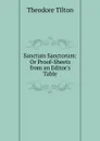 Sanctum Sanctorum: Or Proof-Sheets from an Editor.s Table - Theodore Tilton