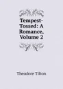 Tempest-Tossed: A Romance, Volume 2 - Theodore Tilton