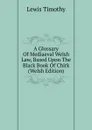 A Glossary Of Mediaeval Welsh Law, Based Upon The Black Book Of Chirk (Welsh Edition) - Lewis Timothy