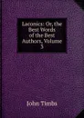 Laconics: Or, the Best Words of the Best Authors, Volume 3 - John Timbs