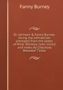 Dr. Johnson . Fanny Burney; being the Johnsonian passages from the works of Mme. D.Arblay; with introd. and notes by Chauncey Brewster Tinker - Fanny Burney