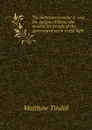 The defection consider.d: and the designs of those who divided the friends of the government set in a true light - Matthew Tindal