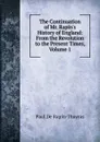 The Continuation of Mr. Rapin.s History of England: From the Revolution to the Present Times, Volume 1 - Paul de Rapin-Thoyras