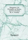 Margaret; Or, Prejudice at Home, and Its Victims By A. Tinsley. - Margaret